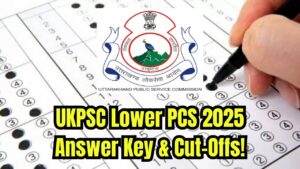 Check UKPSC Lower PCS Answer Key 2025—Expected Cut-Offs & Objection Link Inside