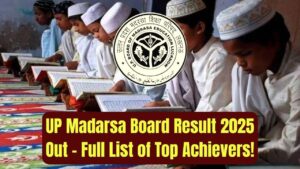 UP Madarsa Board Result 2025 Out Now – Here’s the Full List of High Achievers You Need to See!