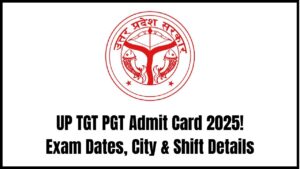 UP TGT PGT Admit Card 2025: Official Exam Dates Out – Check City, Shift & More