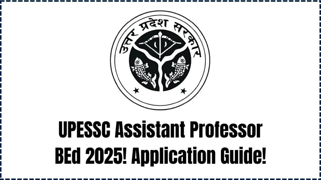 UPESSC Assistant Professor BEd 2025 Application Opens – Step-by-Step Guide Inside! 1 UPESSC Assistant Professor BEd 2025 Application Opens – Step-by-Step Guide Inside!