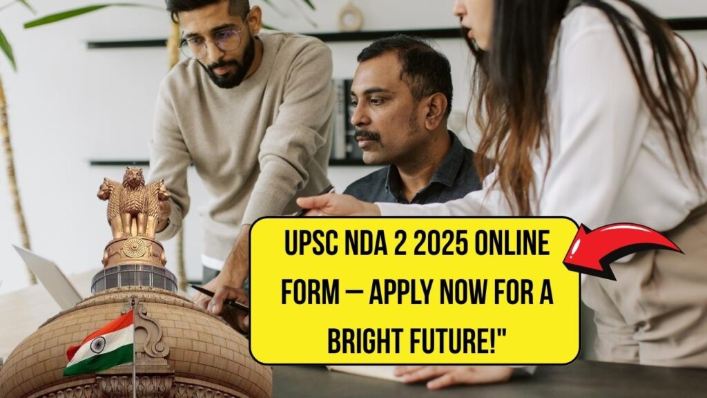 UPSC NDA 2 Online Form 2025 Now Available – Don’t Miss This Gateway to a Glorious Future! 1 UPSC NDA 2 Online Form 2025 Now Available – Don’t Miss This Gateway to a Glorious Future!
