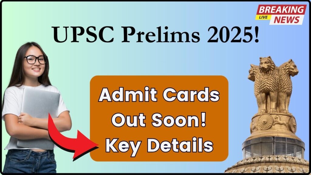 UPSC Prelims 2025 Exam in May – Admit Cards to Be Out Any Moment Now, Check Key Details 1 UPSC Prelims 2025 Exam in May – Admit Cards to Be Out Any Moment Now, Check Key Details