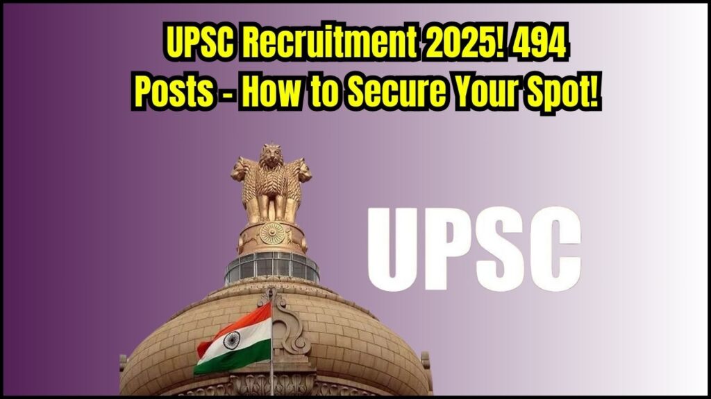 UPSC Recruitment 2025: 494 Posts Released – How to Secure Your Spot! 1 UPSC Recruitment 2025: 494 Posts Released – How to Secure Your Spot!