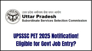 UPSSSC PET 2025 Notification Out Now—Are You Eligible for the First Step to Govt Jobs?