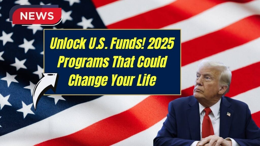 Unlock Hidden U.S. Government Funds: These 2025 Programs Could Change Your Life 1 Unlock Hidden U.S. Government Funds: These 2025 Programs Could Change Your Life
