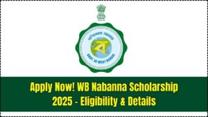WB Nabanna Scholarship 2025 Now Open—Check Eligibility, Amount & Application Steps Here