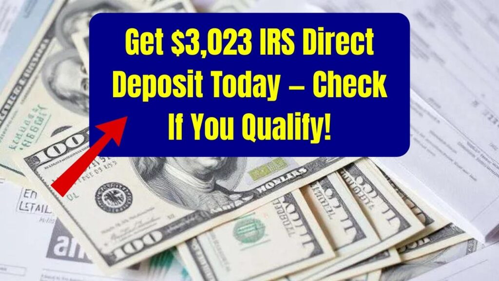You Could Get $3,023 IRS Direct Deposit Today — Check If You Qualify Now! 1 You Could Get $3,023 IRS Direct Deposit Today — Check If You Qualify Now!