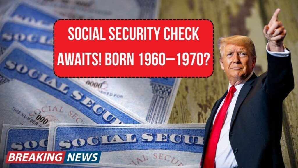 Your Social Security Check Is Waiting—If You Were Born 1960–1970, Don’t Miss This 1 Your Social Security Check Is Waiting—If You Were Born 1960–1970, Don’t Miss This