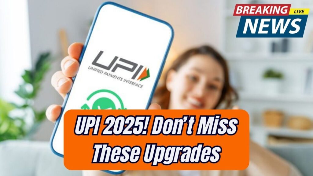 Your UPI in 2025 Just Got an Upgrade—New Features You Can’t Afford to Miss 1 Your UPI in 2025 Just Got an Upgrade—New Features You Can’t Afford to Miss