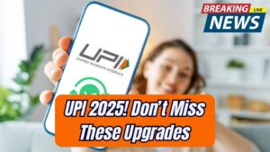 Your UPI in 2025 Just Got an Upgrade—New Features You Can’t Afford to Miss