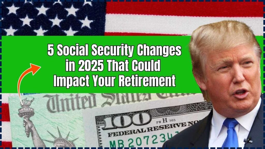 5 Critical Social Security Changes in 2025 That Could Make or Break Your Retirement Plan 1 5 Critical Social Security Changes in 2025 That Could Make or Break Your Retirement Plan