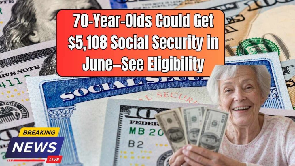 70-Year-Olds May Receive $5,108 Social Security Checks in June — Check Eligibility Rules Today 1 70-Year-Olds May Receive $5,108 Social Security Checks in June — Check Eligibility Rules Today