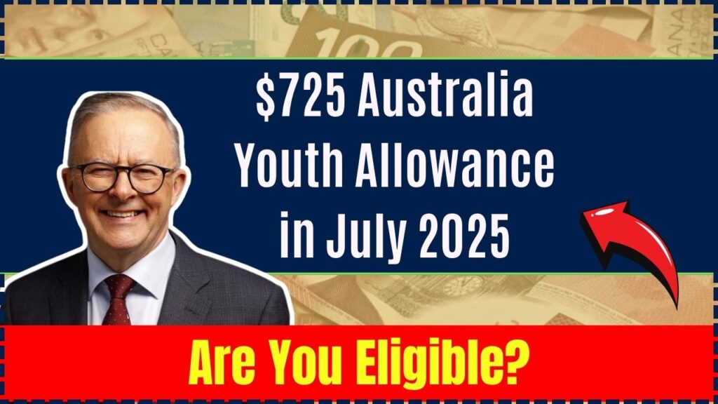$725 Australia Youth Allowance in July 2025: Is It True? Find Out If You’re Eligible 1 $725 Australia Youth Allowance in July 2025: Is It True? Find Out If You’re Eligible