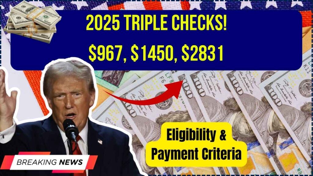 $967, $1450, $2831 Triple Checks Coming in 2025: Check Payment Criteria, Eligibility 1 $967, $1450, $2831 Triple Checks Coming in 2025: Check Payment Criteria, Eligibility