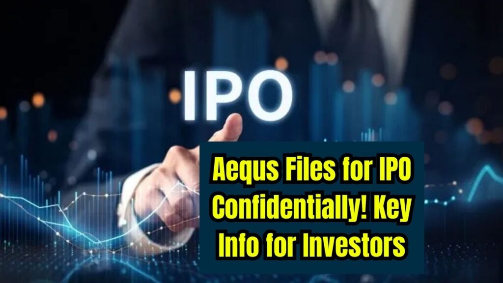 Aequs Files for IPO Confidentially – Check What Investors Should Know About the Upcoming Launch 1 Aequs Files for IPO Confidentially – Check What Investors Should Know About the Upcoming Launch