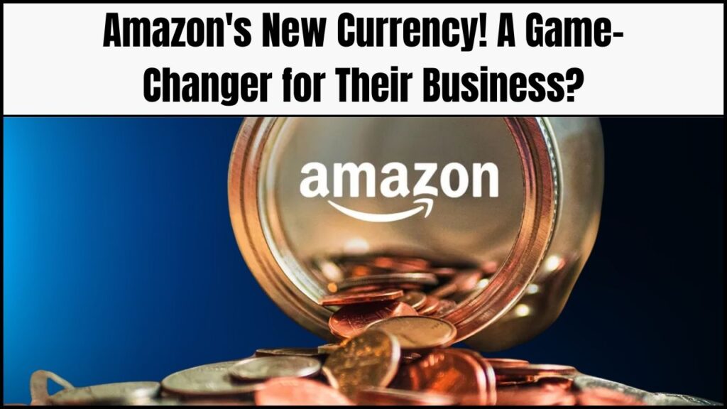 Amazon’s New Currency: Could This Be a Game-Changer for Their Business Model? 1 Amazon’s New Currency: Could This Be a Game-Changer for Their Business Model?