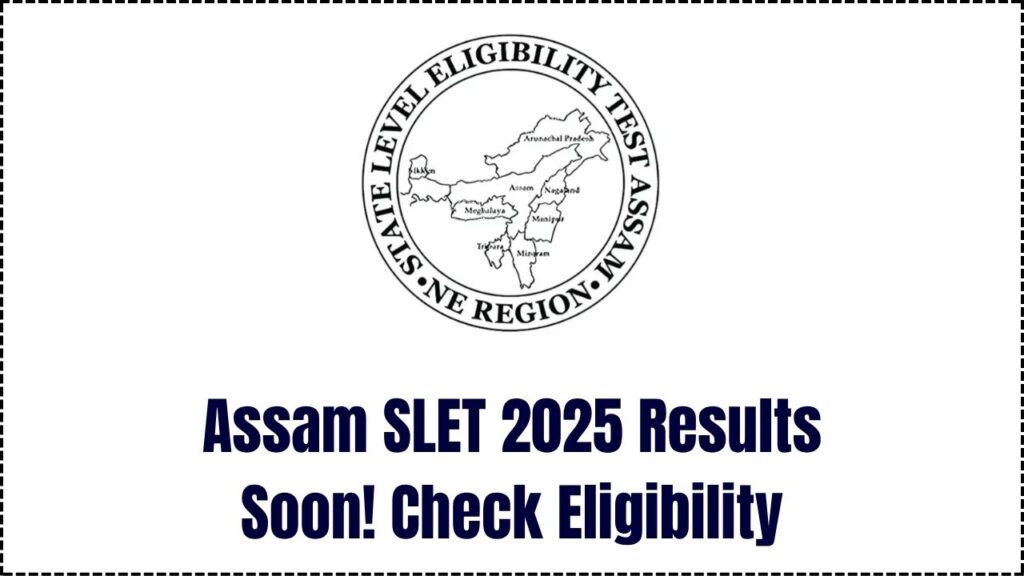 Anticipated Release of Assam SLET 2025 Results: Check Your Eligibility Status 1 Anticipated Release of Assam SLET 2025 Results: Check Your Eligibility Status