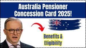 Australia Pensioner Concession Card 2025: Check Benefits, Eligibility