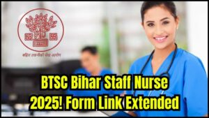 BTSC Bihar Staff Nurse Recruitment 2025 – Extended Online Form Link Active