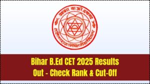 Bihar B.Ed CET 2025 Results Announced – Check Rank & Cut-Off Marks