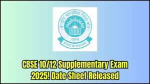 CBSE Class 10/12 Supplementary Exam 2025: Official Date Sheet Released