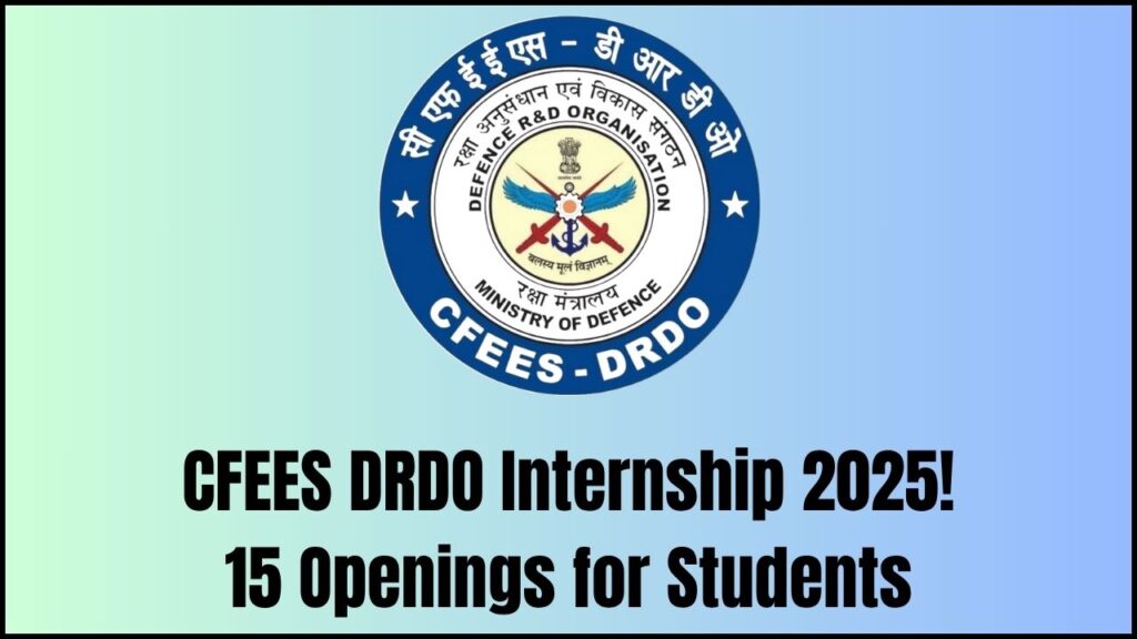 CFEES DRDO Internship 2025: 15 Openings for Engineering and Science Students 1 CFEES DRDO Internship 2025: 15 Openings for Engineering and Science Students