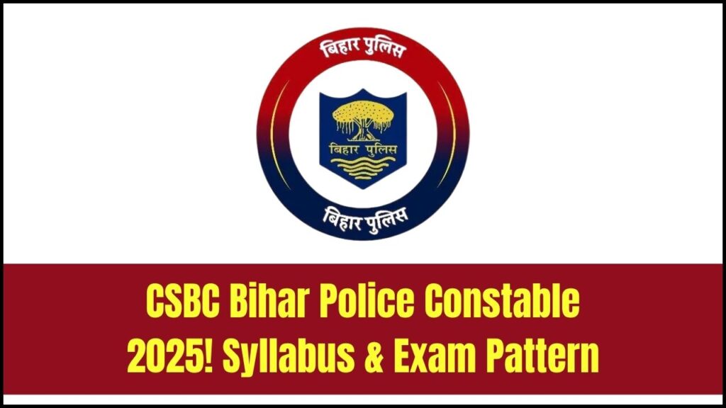 CSBC Bihar Police Constable Syllabus 2025: Full Overview of Exam Pattern & Selection Process 1 CSBC Bihar Police Constable Syllabus 2025: Full Overview of Exam Pattern & Selection Process
