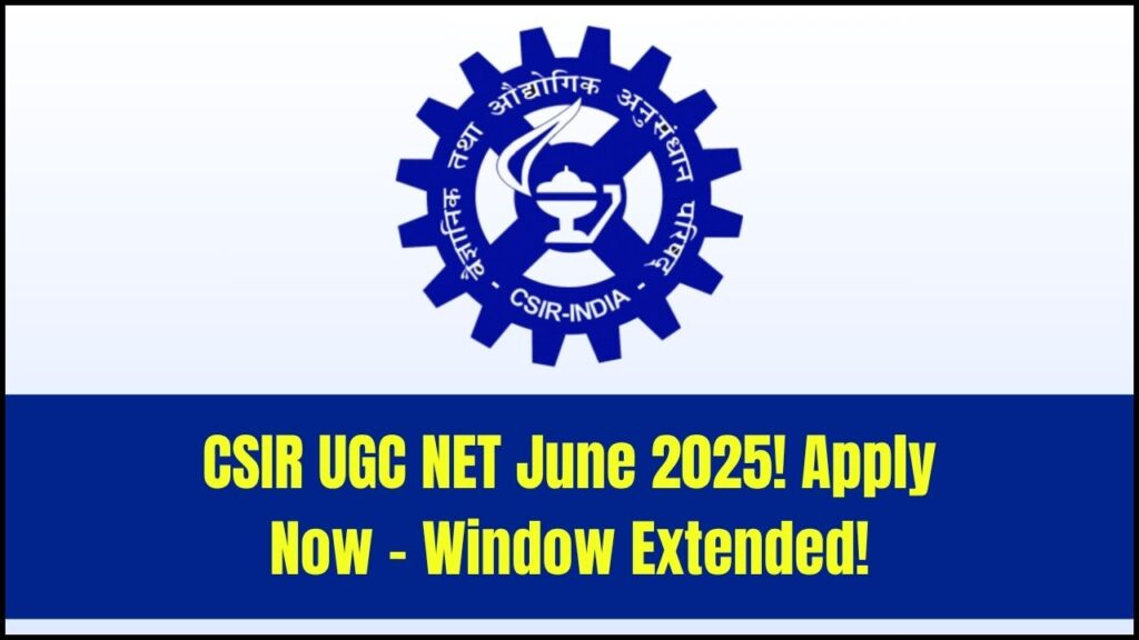CSIR UGC NET June 2025: Application Window Extended – Apply Now! 1 CSIR UGC NET June 2025: Application Window Extended – Apply Now!
