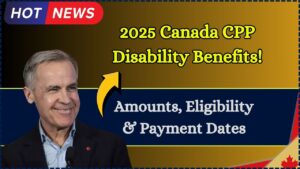 Canada $301 – $598 – $1,673 CPP Disability Benefit in 2025: Check Payment Date, Eligibility
