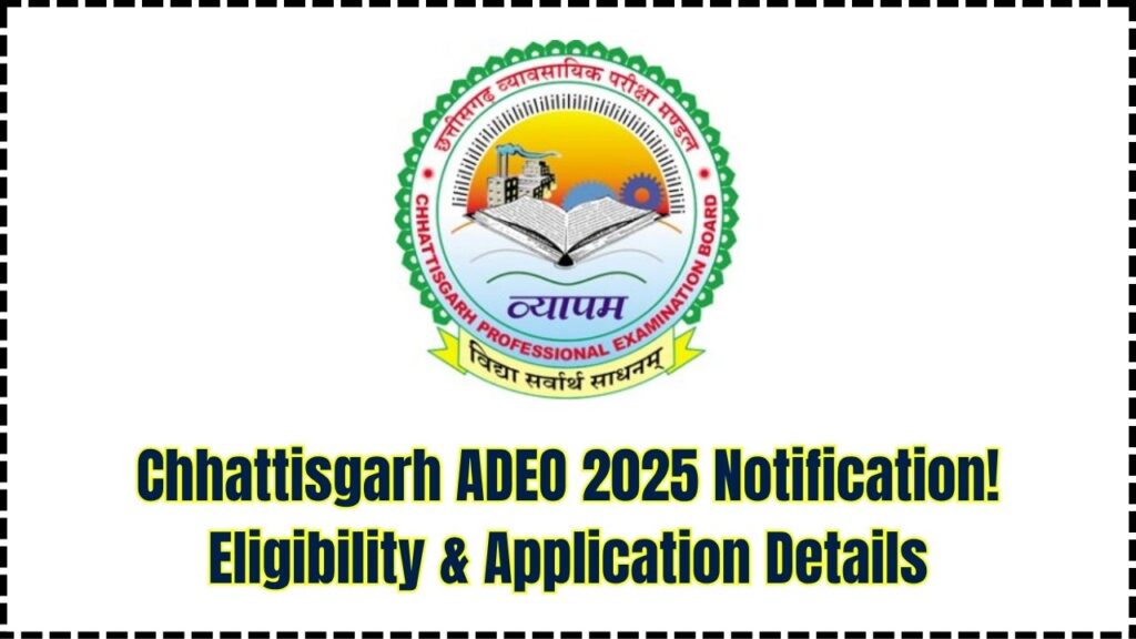 Chhattisgarh ADEO 2025 Notification Released: Check Eligibility and Application Process 1 Chhattisgarh ADEO 2025 Notification Released: Check Eligibility and Application Process