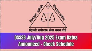 DSSSB Exam Date Notice 2025 for July/August Released – Check Schedule Now