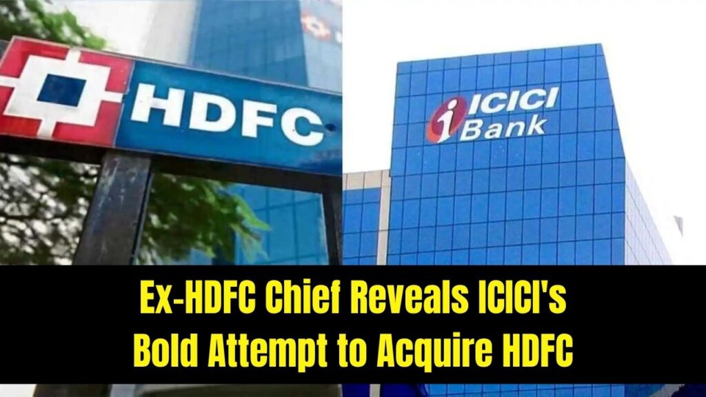 Former HDFC Chief Reveals ICICI Bank Once Tried to Acquire HDFC in a Bold Move 1 Former HDFC Chief Reveals ICICI Bank Once Tried to Acquire HDFC in a Bold Move
