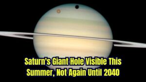 Giant Hole Racing Across Saturn Will Be Visible This Summer — And You Won’t See It Again Until 2040