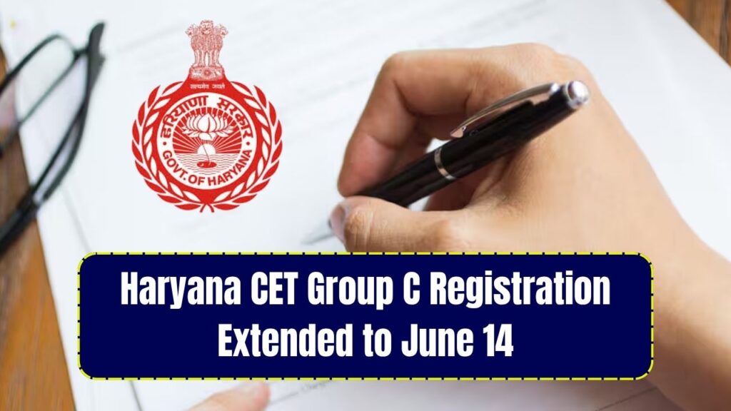 Haryana CET Group C Registration Extended: Last Date Now June 14, Fee by June 16 1 Haryana CET Group C Registration Extended: Last Date Now June 14, Fee by June 16