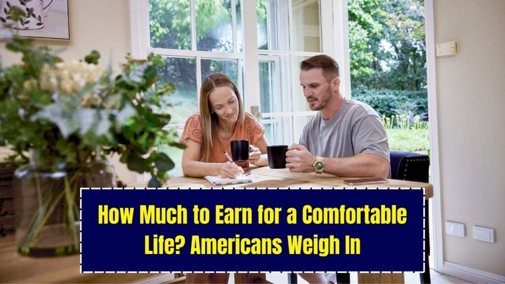 How Much Do You Need to Earn to Live Comfortably? Americans Weigh in on the Ideal Income 1 How Much Do You Need to Earn to Live Comfortably? Americans Weigh in on the Ideal Income