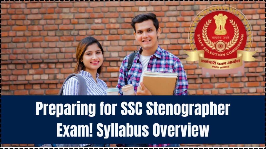 How to Prepare for SSC Stenographer Exam: Syllabus Breakdown 1 How to Prepare for SSC Stenographer Exam: Syllabus Breakdown