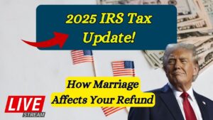 IRS Tax Update: How Getting Married Could Affect Your Refund in 2025?