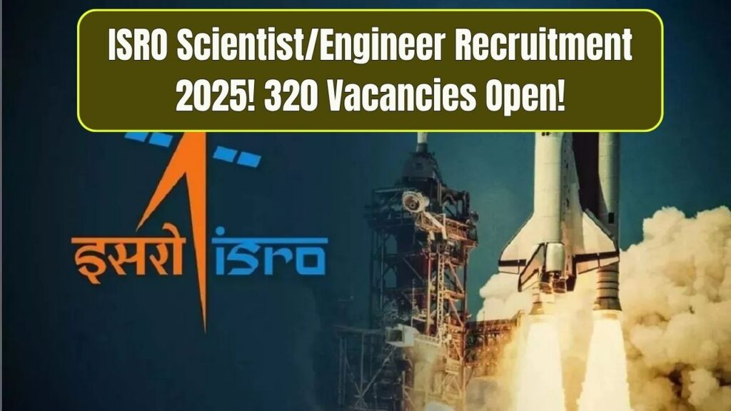 ISRO Scientist/Engineer Recruitment 2025: Apply Online for 320 Vacancies 1 ISRO Scientist/Engineer Recruitment 2025: Apply Online for 320 Vacancies