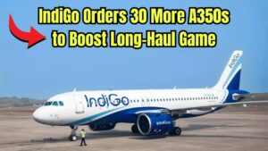 IndiGo Has Placed a Firm Order for 30 More Airbus A350 Aircraft to Expand Its Long-Haul Fleet – Check What This Means for the Airline