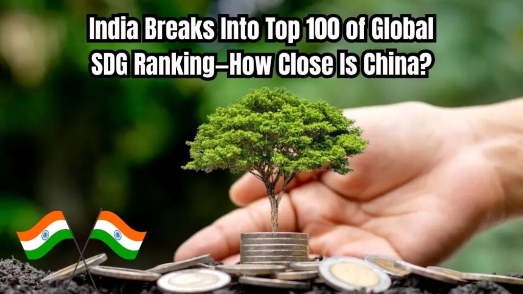 India Makes History by Entering Top 100 in Global SDG Ranking—How Close Is China? 1 India Makes History by Entering Top 100 in Global SDG Ranking—How Close Is China?