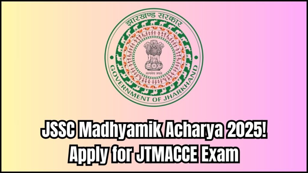 JSSC Madhyamik Acharya Online Form 2025: Apply Now for JTMACCE Exam 1 JSSC Madhyamik Acharya Online Form 2025: Apply Now for JTMACCE Exam