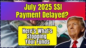 July 2025 SSI Payment Delayed? Here’s What Might Be Stopping Your Funds