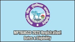 MPTRANSCO 2025 Various Posts Registration: Key Dates & Eligibility Explained