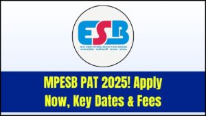 MPESB PAT Online Form 2025: Application Process Begins, Check Important Dates and Fees