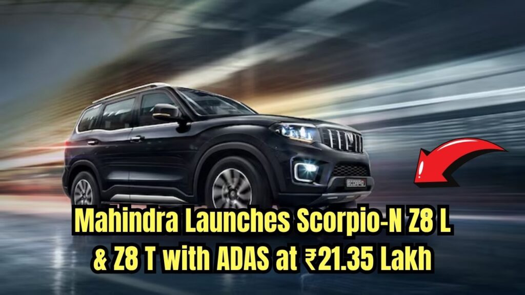 Mahindra Launches New Scorpio-N Z8 L With ADAS and Z8 T Variant — What You Get at ₹21.35 Lakh 1 Mahindra Launches New Scorpio-N Z8 L With ADAS and Z8 T Variant — What You Get at ₹21.35 Lakh