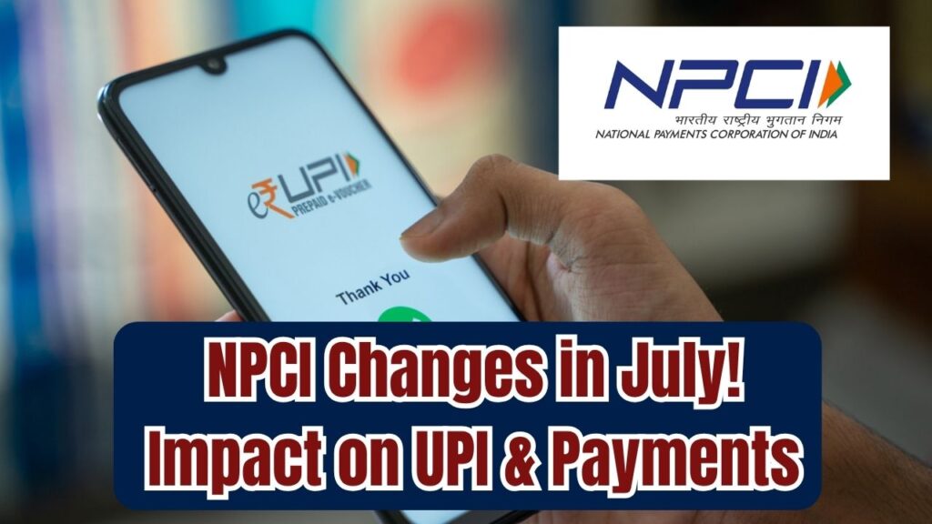 Major Changes Coming to NPCI From July First Week—What It Means for Your UPI and Payments 1 Major Changes Coming to NPCI From July First Week—What It Means for Your UPI and Payments