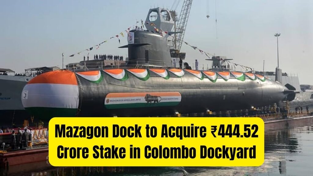 Mazagon Dock to Acquire ₹444.52 Crore Stake in Colombo Dockyard—What It Means for India’s Naval Expansion 1 Mazagon Dock to Acquire ₹444.52 Crore Stake in Colombo Dockyard—What It Means for India’s Naval Expansion