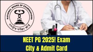 NEET PG 2025 Choose Exam City/ Admit Card 2025