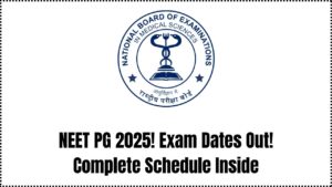 NEET PG 2025 Exam Date Announced – Check Complete Schedule
