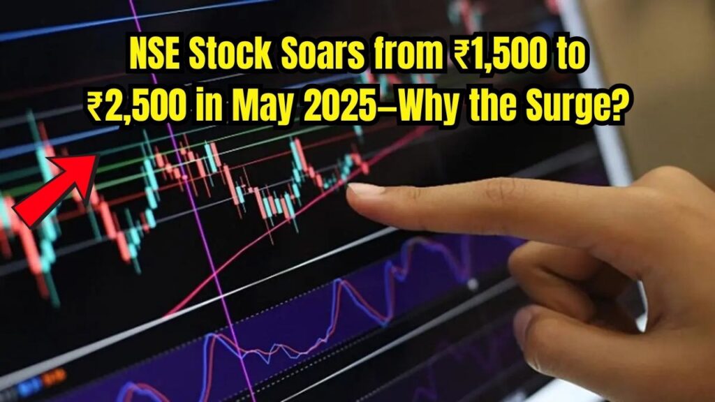 NSE Stock Surges from ₹1,500 to ₹2,500 in May 2025—What’s Fueling the Massive Demand? 1 NSE Stock Surges from ₹1,500 to ₹2,500 in May 2025—What’s Fueling the Massive Demand?